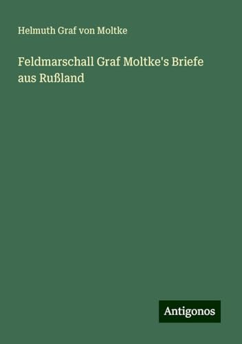 Feldmarschall Graf Moltke's Briefe aus Rußland