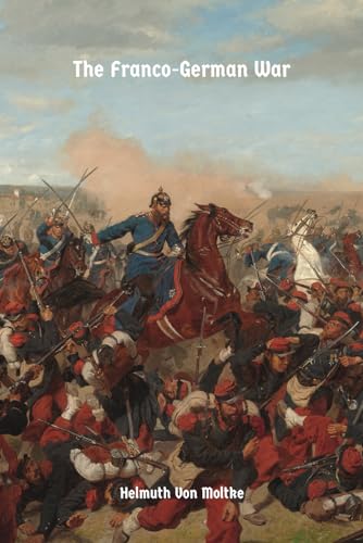 The Franco-German War: of 1870-71 von East India Publishing Company