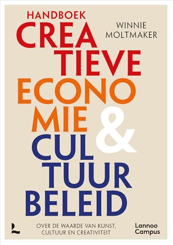 Handboek creatieve economie & cultuurbeleid: over de waarde van kunst, cultuur en creativiteit von Lannoo Campus