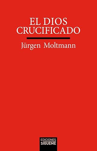 El Dios crucificado: La cruz de Cristo como base y crítica de la teología cristiana (Verdad e Imagen, Band 41) von SIGUEME EDITORIAL