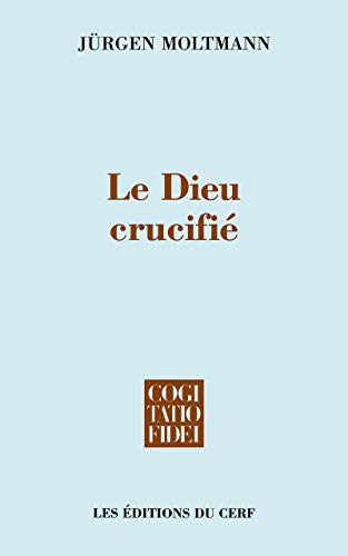 LE DIEU CRUCIFIÉ: La croix du Christ, fondement et critique de la théologie chrétienne von CERF