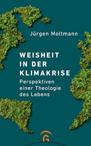 Weisheit in der Klimakrise: Perspektiven einer Theologie des Lebens von Guetersloher Verlagshaus