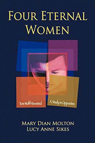 Four Eternal Women: Toni Wolff Revisited - A Study in Opposites von Fisher King Press