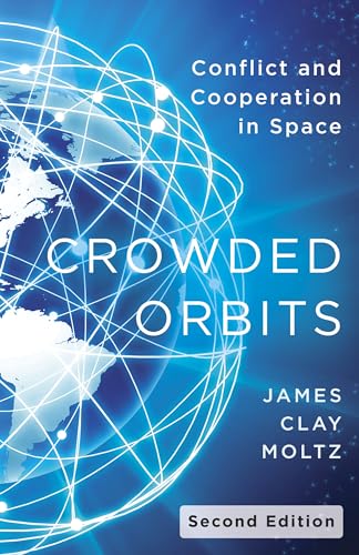 Crowded Orbits: Conflict and Cooperation in Space von Columbia University Press