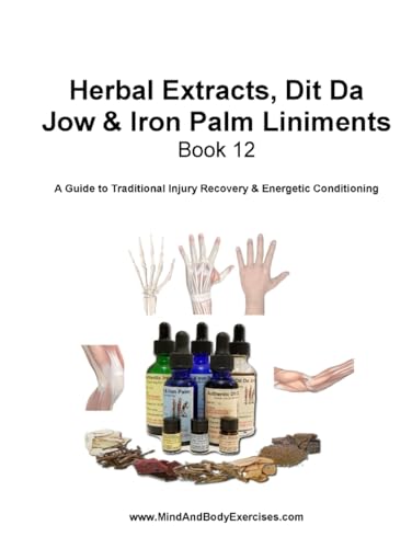 Book 12-Herbal Extracts, Dit Da Jow & Iron Palm Liniments (Health and Wellness Study Guides Using Eastern Practices From Martial Arts, Yoga and Qigong, Band 12) von CAD Graphics Inc