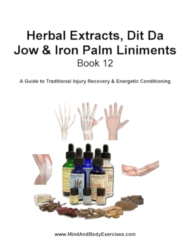 Book 12-Herbal Extracts, Dit Da Jow & Iron Palm Liniments (Health and Wellness Study Guides Using Eastern Practices From Martial Arts, Yoga and Qigong, Band 12) von CAD Graphics