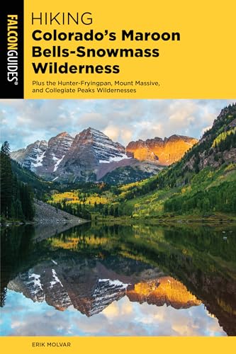 Hiking Colorado's Maroon Bells-Snowmass Wilderness: Plus the Hunter-Fryingpan, Mount Massive, and Collegiate Peaks Wildernesses