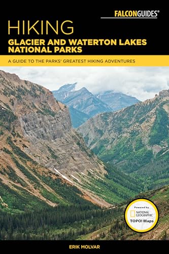 Hiking Glacier and Waterton Lakes National Parks: A Guide to the Parks' Greatest Hiking Adventures