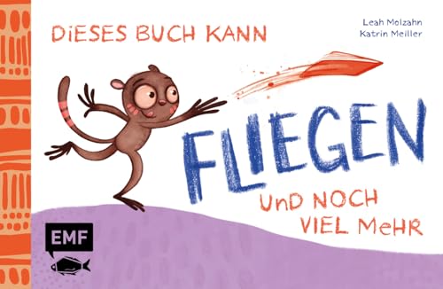 Dieses Buch kann fliegen ... und noch viel mehr!: Das zweite MINT-Pappebuch zum Spielen, Experimentieren, Lachen, Ausprobieren und Kaputtmachen! von Edition Michael Fischer