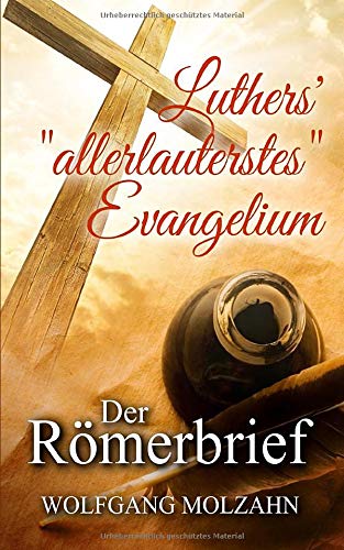 Luthers' "allerlauterstes" Evangelium: Der Römerbrief von Independently published