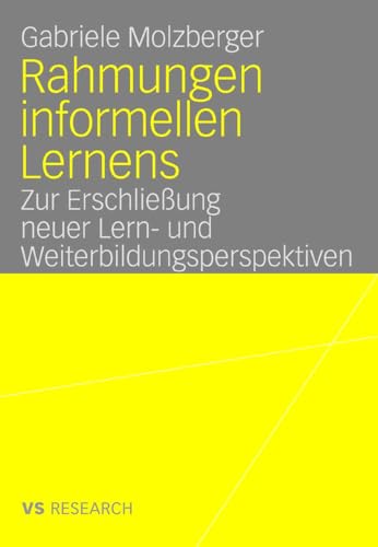 Rahmungen informellen Lernens: Zur Erschließung neuer Lern- und Weiterbildungsperspektiven Rahmungen informellen Lernens: Zur Erschließung neuer Lern- und Weiterbildungsperspektiven