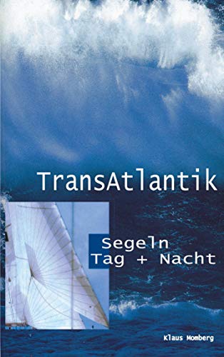 TransAtlantik. Segeln Tag und Nacht. Reiseberichte von drei Atlantiküberquerungen (Book on Demand)