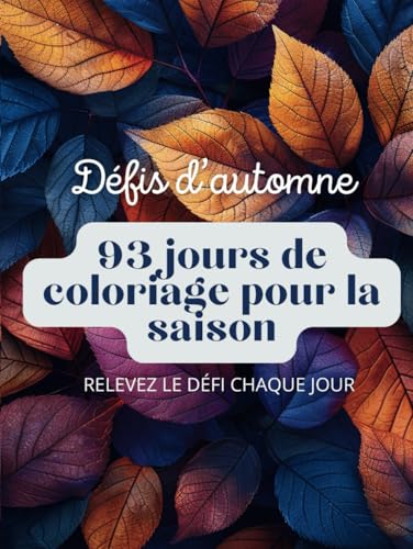 Défis d'Automne : 93 jours de coloriage - Des coloriages pour la saison: Détendez-vous au travers de ces magnifiques illustrations pour adultes et ... 21 x 27.94 cm - 192 pages - Couverture rigide von Independently published