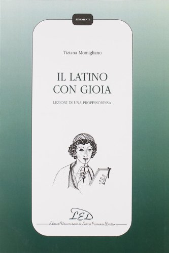 Il latino con gioia. Lezioni di una professoressa (Strumenti)