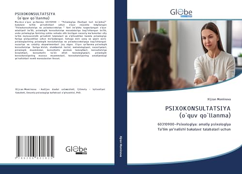 PSIXOKONSULTATSIYA (o`quv qo`llanma): 60310900¿Psixologiya: amaliy psixologiyaTa¿lim yo¿nalishi bakalavr talabalari uchun von GlobeEdit