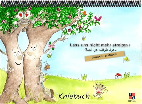 Lass uns nicht mehr streiten: Kniebuch deutsch / arabisch Lass uns nicht mehr streiten: Kniebuch deutsch / arabisch von E&Z Verlag GmbH