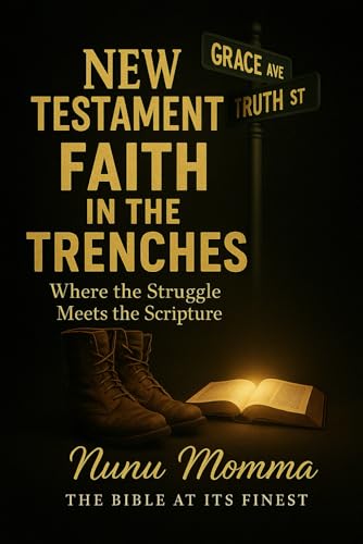 New Testament Faith In The Trenches: Where the Struggle Meets the Scripture von Self Publishing
