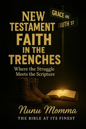 New Testament Faith In The Trenches: Where the Struggle Meets the Scripture von Self Publishing