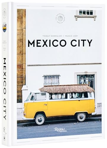 Mexico City: The Extraordinary Guide: An Insider Tour of Art, Food, and Culture von Rizzoli Universe