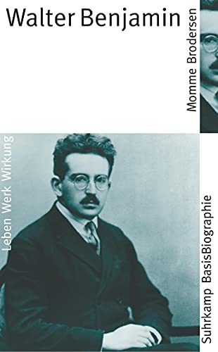 Walter Benjamin: Leben, Werk, Wirkung (Suhrkamp BasisBiographien)