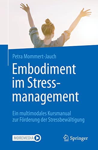 Embodiment im Stressmanagement: Ein multimodales Kursmanual zur Förderung der Stressbewältigung von Springer