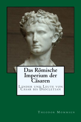 Das Roemische Imperium der Caesaren: Länder und Leute von Caesar bis Diocletian Das Roemische Imperium der Caesaren: Länder und Leute von Caesar bis Diocletian