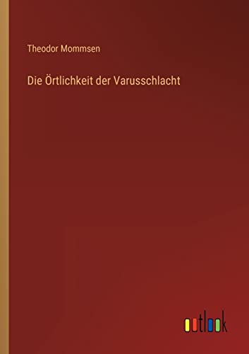 Die Örtlichkeit der Varusschlacht Die Örtlichkeit der Varusschlacht