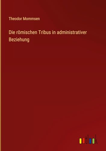 Die römischen Tribus in administrativer Beziehung von Outlook Verlag