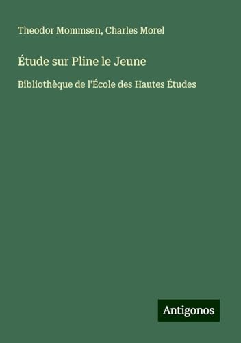 Étude sur Pline le Jeune: Bibliothèque de l'École des Hautes Études Étude sur Pline le Jeune: Bibliothèque de l'École des Hautes Études von Antigonos Verlag