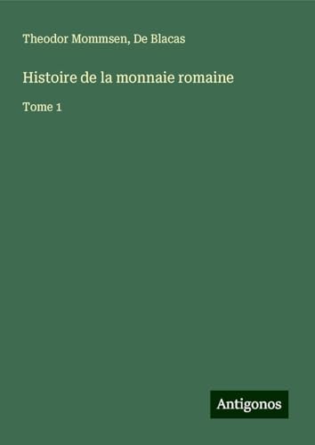 Histoire de la monnaie romaine: Tome 1 Histoire de la monnaie romaine: Tome 1 von Antigonos Verlag