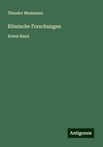 Römische Forschungen: Erster Band Römische Forschungen: Erster Band von Antigonos Verlag