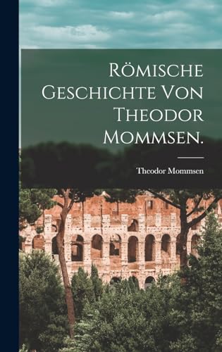 Römische Geschichte von Theodor Mommsen. Römische Geschichte von Theodor Mommsen.
