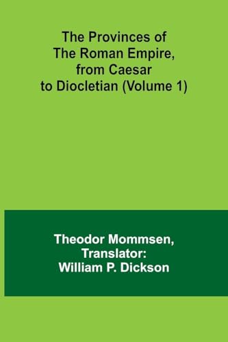 The Provinces of the Roman Empire, from Caesar to Diocletian (Volume 1) von Alpha Edition