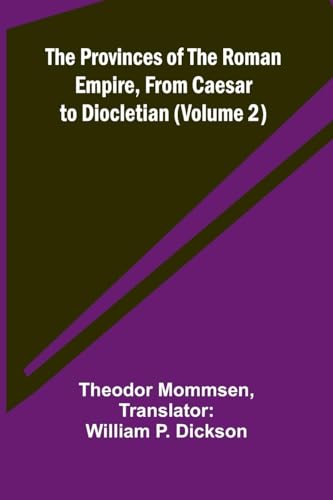 The Provinces of the Roman Empire, from Caesar to Diocletian (Volume 2) von Alpha Edition