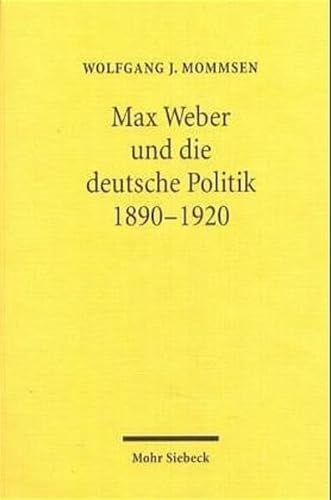 Max Weber und die deutsche Politik 1890-1920