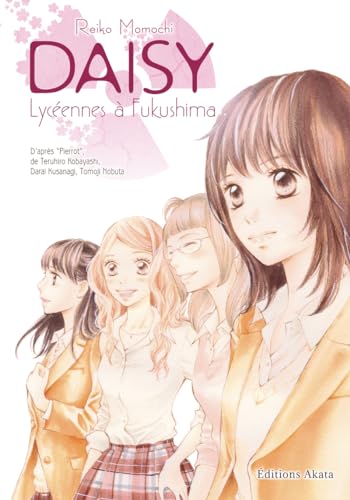 Daisy, lycéennes à Fukushima - Intégrale spéciale 10 ans: Intégrale édition anniversaire von AKATA