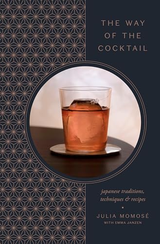 The Way of the Cocktail: Japanese Traditions, Techniques, and Recipes