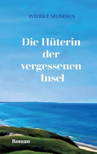 Die Hüterin der vergessenen Insel: Über den Mut, an seine Träume zu glauben (Øland-Trilogie) von BoD – Books on Demand