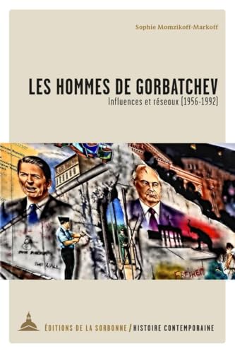 Les hommes de Gorbatchev: Influences et réseaux (1956-1992) von ED SORBONNE