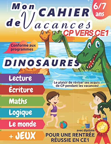 Mon cahier de vacances CP vers CE1 DINOSAURES: 6 - 7 ans, Cahier d’activités pages en couleur pour être pret pour le CE1| Pour consolider les acquis ... | Diplôme à la fin – Grand Format A4