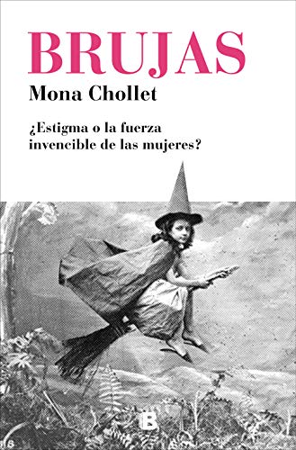 Brujas / Witches: Estigma O La Fuerza Invencible De Las Mujeres? (No ficción) von B (Ediciones B)