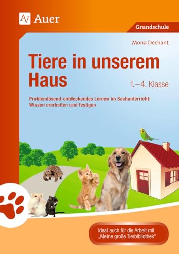 Tiere in unserem Haus: Problemlösend-entdeckendes Lernen im Sachunterricht: Wissen erarbeiten und festigen (1. bis 4. Klasse) (Tiere in ihren Lebensräumen) von Auer Verlag i.d.AAP LW