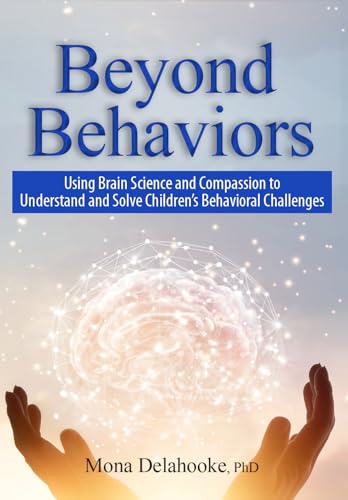Beyond Behaviors: Using Brain Science and Compassion to Understand and Solve Children's Behavioral Challenges von Pesi, Inc