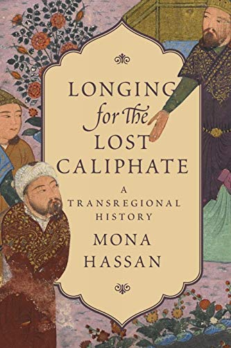 Longing for the Lost Caliphate: A Transregional History von Princeton University Press