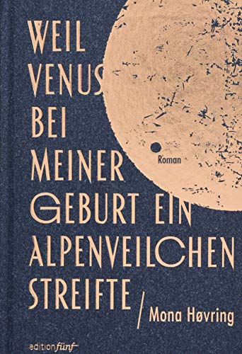 Weil Venus bei meiner Geburt ein Alpenveilchen streifte: Roman von Edition fnf