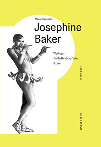 Josephine Baker: Weltstar - Freiheitskämpferin - Ikone: Weltstar - Freiheitskämpferin - Ikone. Die Biographie (Reihenweise kluge Frauen) von Molden Verlag