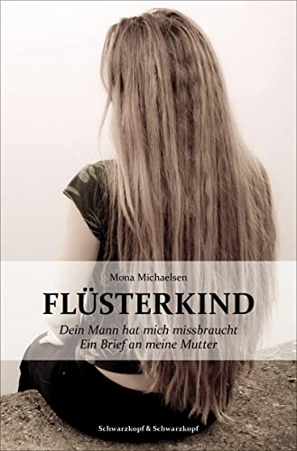 Flüsterkind - Dein Mann hat mich missbraucht. Ein Brief an meine Mutter von Schwarzkopf + Schwarzkopf