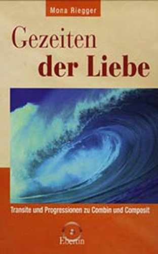 Gezeiten der Liebe: Transite und Progressionen zu Combin und Composit Gezeiten der Liebe: Transite und Progressionen zu Combin und Composit