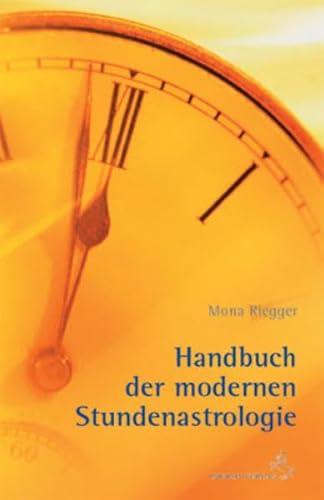 Handbuch der Modernen Stundenastrologie: Fragen, Begegnungen, Termine: Fragen, Begegnungen, günstige Termine (Standardwerke der Astrologie) von Chiron Verlag