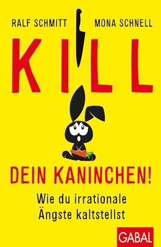 Kill dein Kaninchen!: Wie du irrationale Ängste kaltstellst (Dein Leben) von GABAL Verlag GmbH